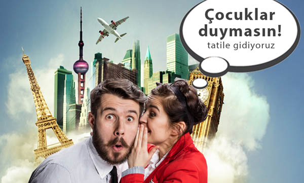 Çocuklar duymasın tatile gidiyoruz