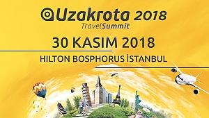 Dünya turizminin kalbi Uzakrota Travel Summit'te atacak