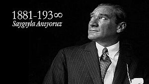 Büyük Önder Atatürk'ü Saygı ve Özlemle Anıyoruz!
