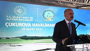 Çukurova Havalimanının 1.etabını 2022'de hizmete açacağız